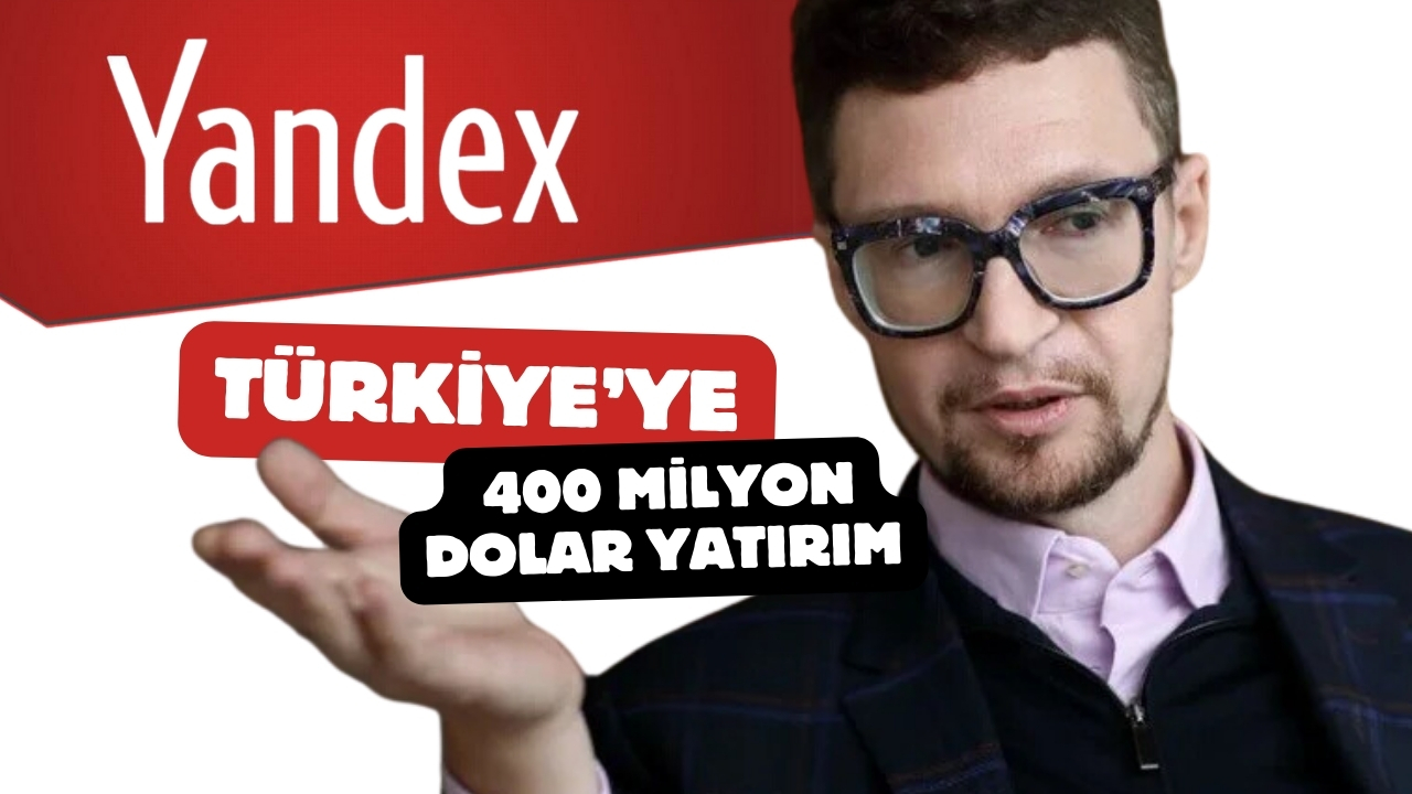 Yandex, Türkiye’ye 400 Milyon Dolar Yatırım Yapmayı Planlıyor!
